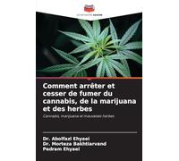 Comment arrêter et cesser de fumer du cannabis, de la marijuana et des herbes: Cannabis, marijuana et mauvaises herbes