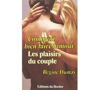 Comment bien faire l'amour: Les plaisirs du couple