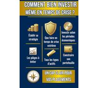 Comment bien investir, même en temps de CRISE ?: Un cap clair pour vos placements