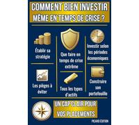 Comment bien investir, même en temps de CRISE ?: Un cap clair pour vos placements