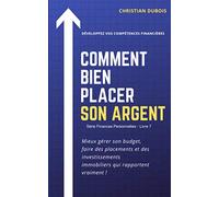 Comment bien placer son argent. (Série Finances personnelles -Livre 7): Mieux gérer son budget, faire des placements et des investissements ... mieux épargner, mieux investir son argent)