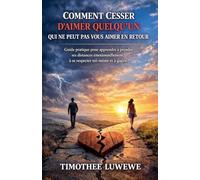 Comment cesser d'aimer quelqu'un qui ne peut pas vous aimer en retour: 10 (Amour & Séparation)