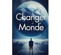Comment Changer le Monde: La Voie de L'ascension Mondiale Par La Conscience