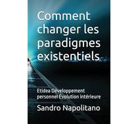 Comment changer les paradigmes existentiels: Etidea Développement personnel Évolution intérieure (Etidea : Outils conceptuels pour réaliser des cartes ... points de repère connus ne suffisent plus)