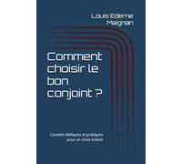 Comment choisir le bon conjoint ?: Conseils bibliques et pratiques pour un choix éclairé