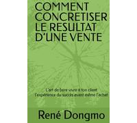 COMMENT CONCRETISER LE RESULTAT D’UNE VENTE: L’art de faire vivre à ton client l’expérience du succès avant même l’achat