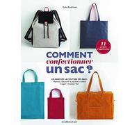 Comment confectionner un sac ?: Les bases de la couture des sacs