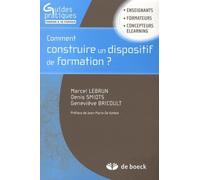 Comment construire un dispositif de formation ? (Guide pratique): Guide pratique à l'usage des enseignants, des formateurs, des concepteurs pédagogiques