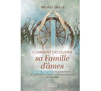 Comment découvrir sa famille d'âmes - Manuel pratique pour identifier qui vous êtes vraiment, votre mission de vie et vos dons