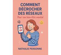 Comment décrocher des réseaux pour son bien-être mental: Reprendre le contrôle de ton temps, réduire ton stress et te reconnecter à toi-même sans ... Drôles & Sans Filtre by Nathalie PERSONNE)