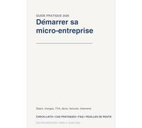 Comment démarrer sa micro-entreprise: Guide pratique pour créer son activité, éviter les erreurs de départ et trouver ses premiers clients