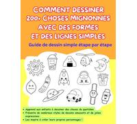 COMMENT DESSINER 200 + CHOSES MIGNONNES AVEC DES FORMES ET DES LIGNES SIMPLES: Guide de dessin simple étape par étape