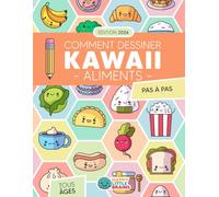 Comment Dessiner des Aliments Kawaii: 101 Dessins Super Mignons pour Apprendre à Dessiner des Aliments Étape par Étape