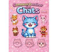 Comment Dessiner des Chats - Volume 1: Livre de dessin pas à pas pour enfants - Chats mignons et faciles (Comment Dessiner des Animaux)