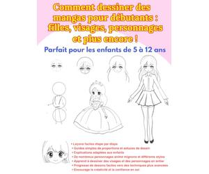 Comment dessiner des mangas pour débutants : filles, visages, personnages et plus encore !: Méthodes simples pour dessiner des personnages mignons ... - Parfait pour les enfants de 5 à 12 ans