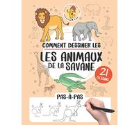 Comment dessiner les animaux de la savane: 21 pas-à-pas (Comment dessiner pas-à-pas)