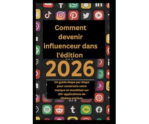 Comment devenir influenceur dans l'édition 2026.: Un guide étape par étape pour construire votre marque et monétiser sur 20+ applications de réseaux sociaux.