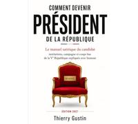 Comment devenir Président de la République: Le manuel satirique du candidat - institutions, campagne et coups bas de la Ve République expliqués avec humour (Édition 2027)