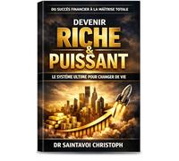 COMMENT DEVENIR RICHE: Succes financier a la Maitrise total