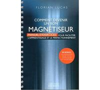 Comment devenir un bon magnétiseur: Manuel d'exercices pour faciliter l'apprentissage et le perfectionnement