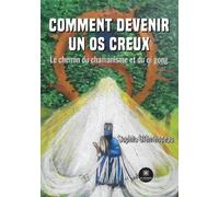 Comment devenir un os creux : Le chemin du chamanisme et du qi gong