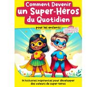 Comment Devenir un Super-Héros du Quotidien pour les enfants: 14 histoires inspirantes pour développer des valeurs de super-héros (La Joie de Grandir)
