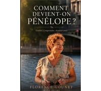 COMMENT DEVIENT-ON PÉNÉLOPE ?: Tomber. Comprendre. Avancer avec.