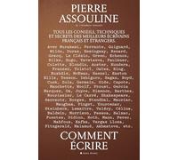 Comment écrire: Tous les conseils, techniques et secrets des meilleurs écrivains français et étrangers