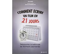 Comment écrire un film en 21 jours: La méthode de l'écriture spontanée