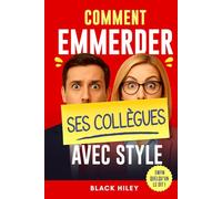 Comment emmerder ses collègues avec style: Le cadeau rigolo et original pour collègues de travail - un guide plein d’humour pour rire (et survivre) au bureau