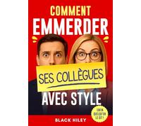 Comment emmerder ses collègues avec style: Le cadeau rigolo et original pour collègues de travail - un guide plein d’humour pour rire (et survivre) au bureau