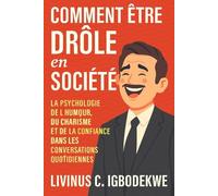 Comment être drôle en société: La psychologie de l'humour, du charisme et de la confiance dans les conversations quotidiennes