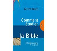 Comment étudier la Bible: Tome 2, A la découverte de la bible