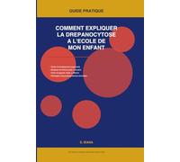 Comment Expliqure la Drepanocytose AL'ecole De Mon Enfant: Guide Pratique Pour Obtenir Un aménagement Sur-Mesure