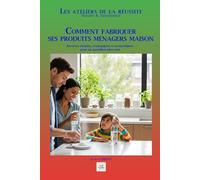 COMMENT FABRIQUER SES PRODUITS MENAGERS MAISON: Recettes simples, écologiques et économiques pour un quotidien plus sain (Les ateliers de la réussite)