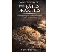 COMMENT FAIRE LES PÂTES FRAÎCHES: Toutes les formes, tous les gestes, à la main ou à la machine