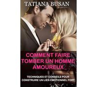 Comment faire tomber un homme amoureux: Comment rendre un homme accro; Comment conquérir le cœur d'un homme; Comment faire en sorte qu’un homme vous coure après