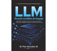 Comment fonctionnent les grands modèles de langage: Tokenisation, embeddings, contexte et génération de texte dans les modèles de langage (L’intelligence artificielle au XXIe siècle)