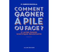 Comment gagner à pile ou face ?: Et autres énigmes scientifiques ébouriffantes