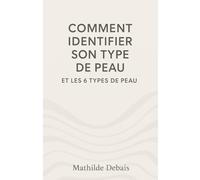 Comment identifier son type de peau et les 6 types de peau: Découvre ton type de peau pour transformer ta routine beauté.