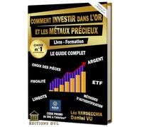 Comment INVESTIR dans l'OR et les MÉTAUX PRÉCIEUX ? Livre - Formation: Choix des pièces Fiscalité Lingots Argent ETF Méthodes d'authentification
