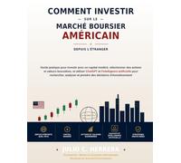 COMMENT INVESTIR SUR LE MARCHÉ BOURSIER AMÉRICAIN DEPUIS L’ÉTRANGER: Guide pratique pour investir avec un capital modéré, choisir des actions et utiliser ChatGPT et l’IA pour analyser les marchés
