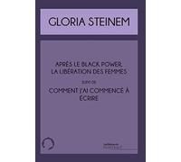 Comment j'ai commencé à écrire suivi de Après le black power, la libération des femmes