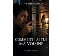 Comment j'ai tué ma voisine: Un enfant , deux pères, un mensonge de trop
