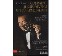 Comment je suis devenu un supermondain : Rallyes, Bottin mondain, bal des Debs... Le parcours très secret des pros de l'incruste de Eric Bonnet (21 février 2008) Broché