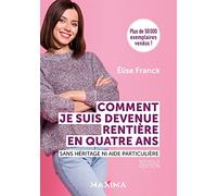 Comment je suis devenue rentière en quatre ans - Nouvelle édition: Sans héritage ni aide particulière