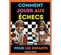 Comment Jouer Aux échecs Pour Les Enfants: Mon Premier Livre Pour Appendre échecs (Livres d'échecs pour enfants)