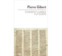 Comment la Bible fut écrite: Introduction à l'Ancien et au Nouveau Testament
