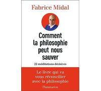 Comment la philosophie peut nous sauver: 22 méditations décisives