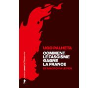 Comment le fascisme gagne la France - De Macron à Le Pen